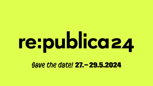 re:publica 24 - Save the Date: 27.-29.05.2024