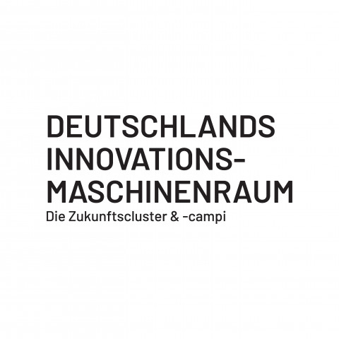 Deutschlands Innovations Maschinenraum. Die Zukunftscluster & -campi